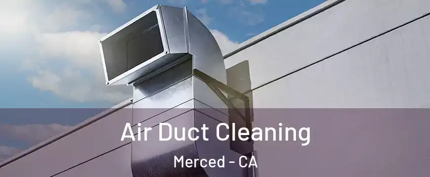  Air Duct Cleaning Merced - CA