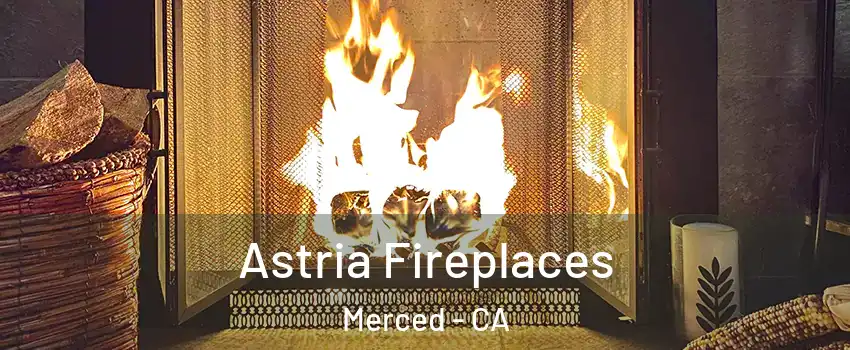  Astria Fireplaces Merced - CA