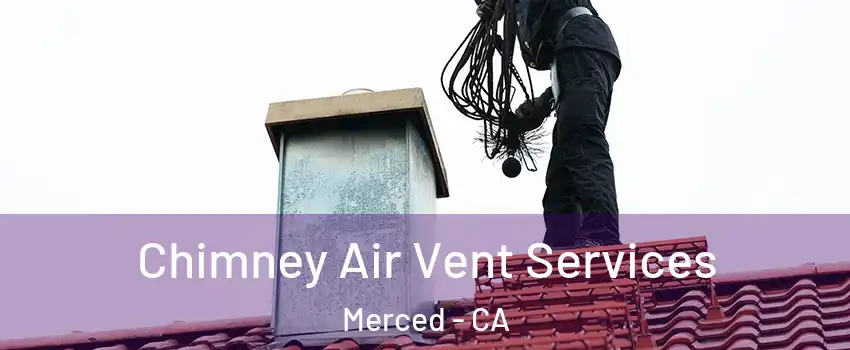  Chimney Air Vent Services Merced - CA