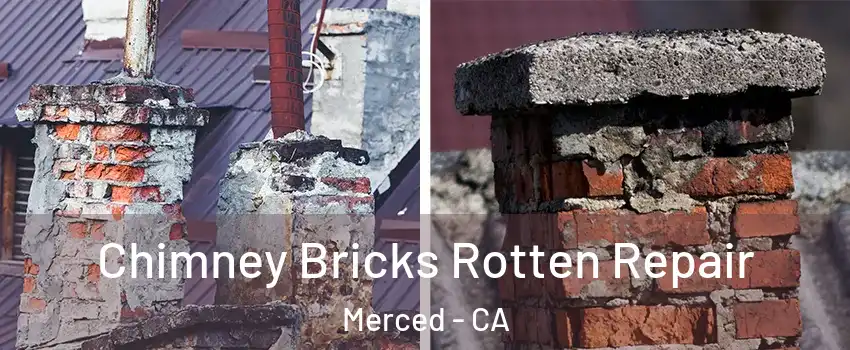  Chimney Bricks Rotten Repair Merced - CA