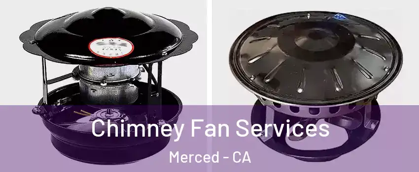  Chimney Fan Services Merced - CA