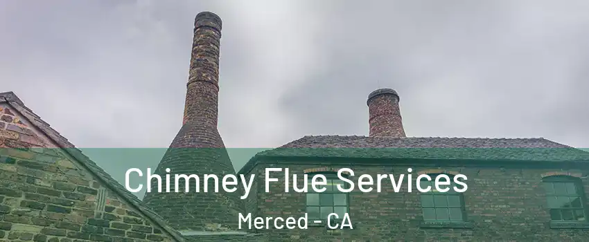  Chimney Flue Services Merced - CA