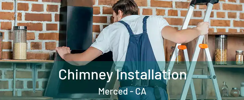  Chimney Installation Merced - CA