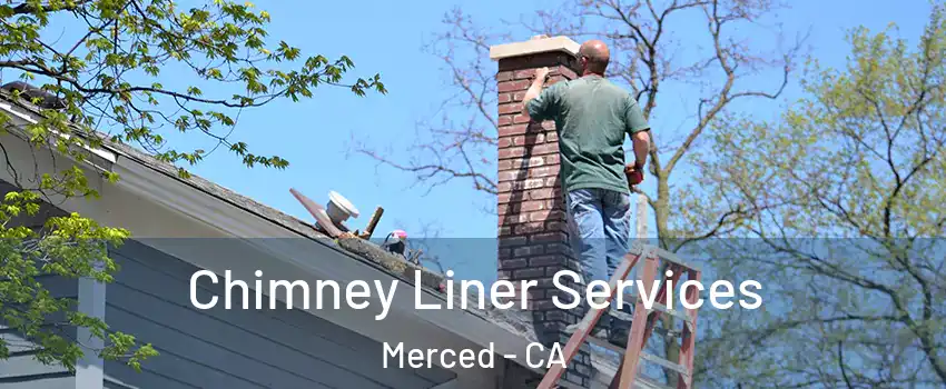  Chimney Liner Services Merced - CA