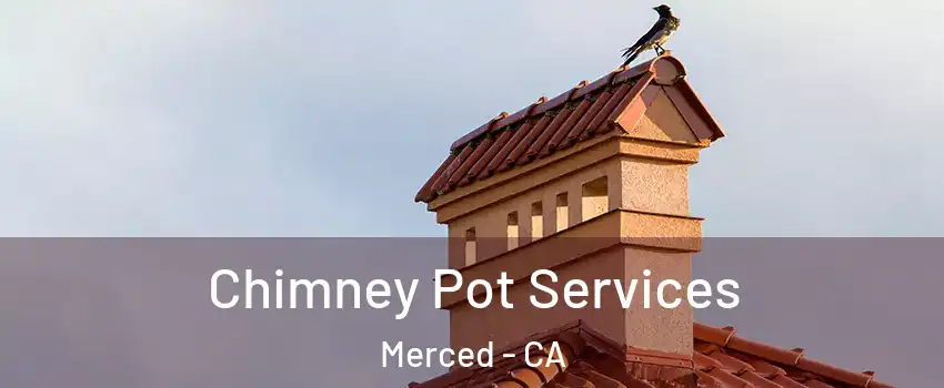  Chimney Pot Services Merced - CA