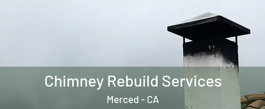  Chimney Rebuild Services Merced - CA