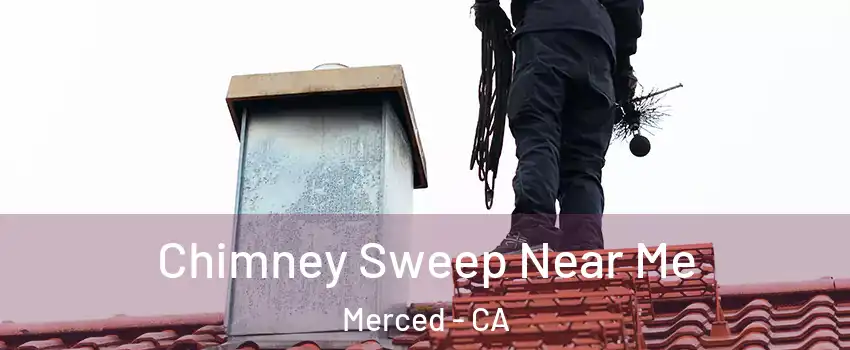  Chimney Sweep Near Me Merced - CA