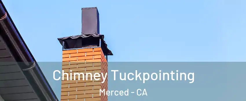  Chimney Tuckpointing Merced - CA