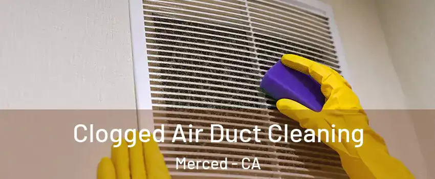  Clogged Air Duct Cleaning Merced - CA