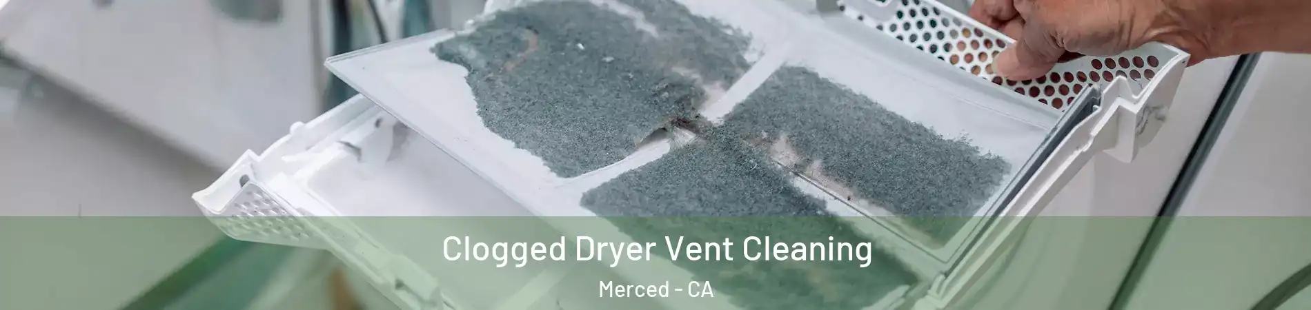  Clogged Dryer Vent Cleaning Merced - CA