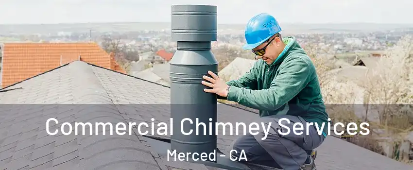  Commercial Chimney Services Merced - CA