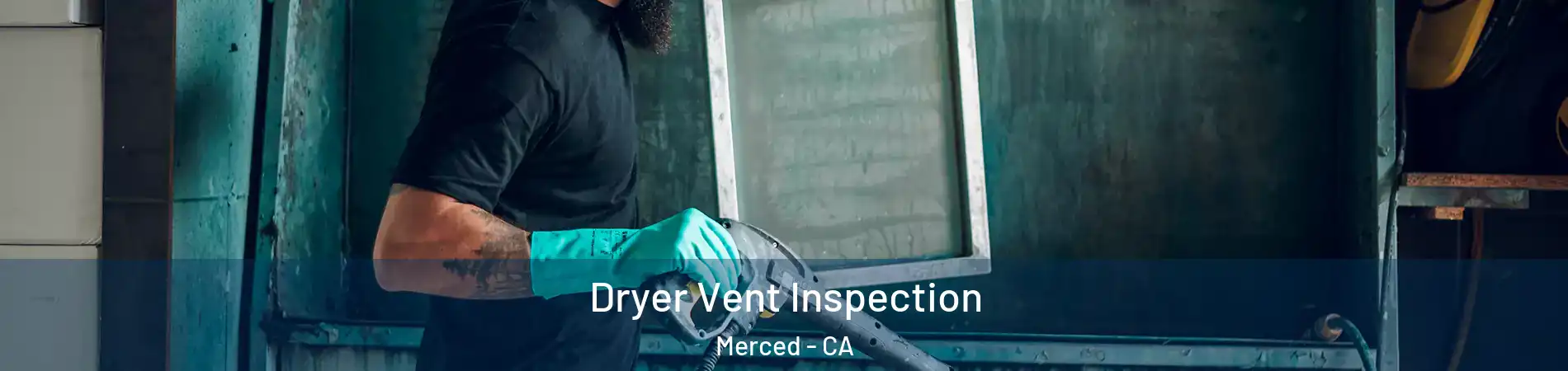  Dryer Vent Inspection Merced - CA