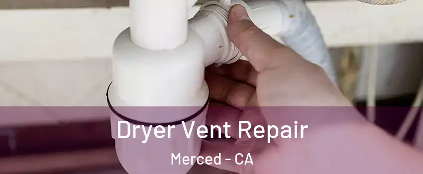  Dryer Vent Repair Merced - CA