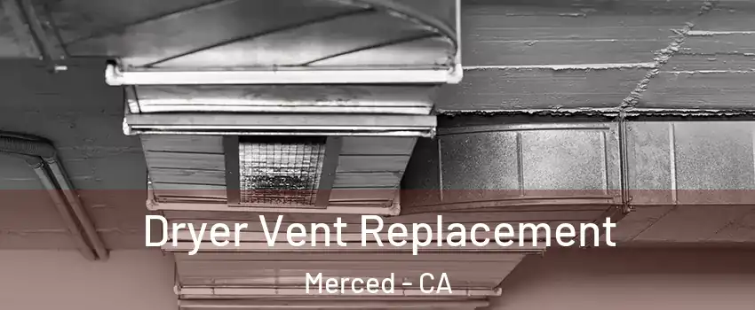  Dryer Vent Replacement Merced - CA