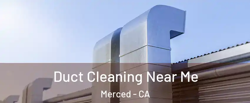 Duct Cleaning Near Me Merced - CA