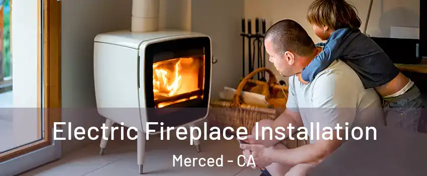  Electric Fireplace Installation Merced - CA