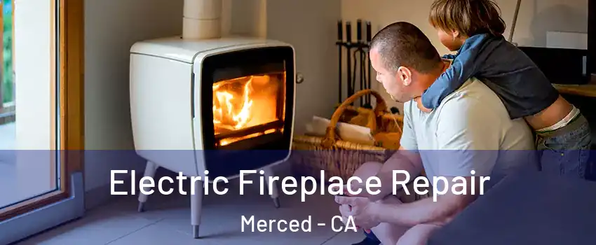  Electric Fireplace Repair Merced - CA