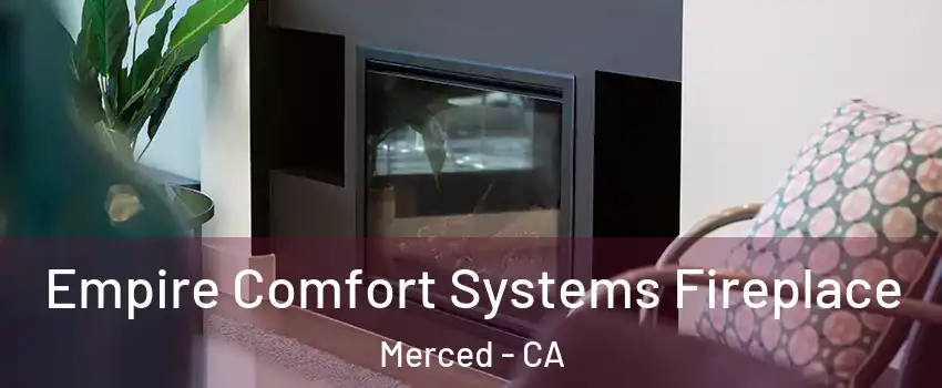  Empire Comfort Systems Fireplace Merced - CA