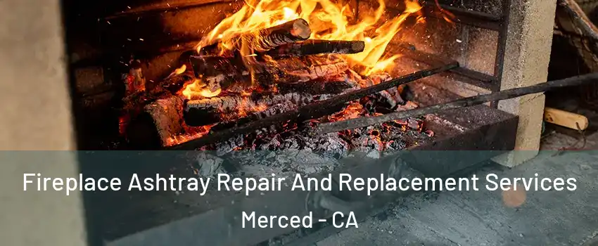  Fireplace Ashtray Repair And Replacement Services Merced - CA