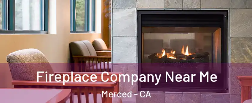  Fireplace Company Near Me Merced - CA