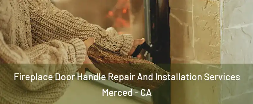  Fireplace Door Handle Repair And Installation Services Merced - CA