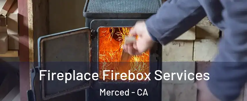  Fireplace Firebox Services Merced - CA