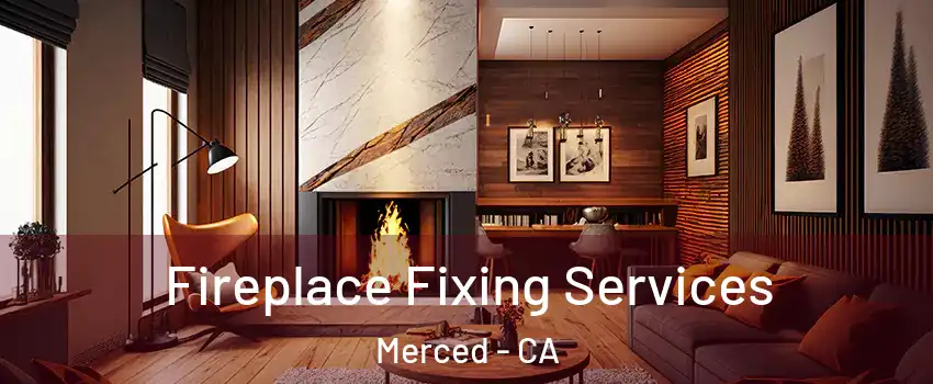  Fireplace Fixing Services Merced - CA
