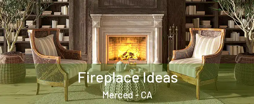  Fireplace Ideas Merced - CA