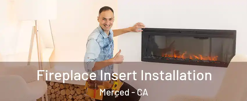  Fireplace Insert Installation Merced - CA