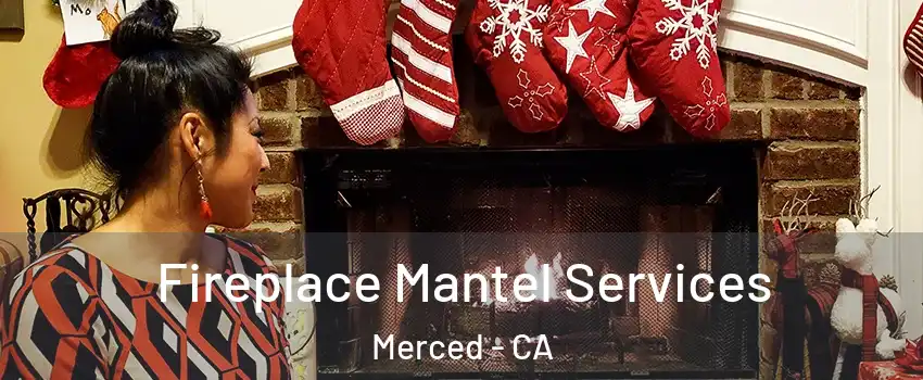  Fireplace Mantel Services Merced - CA