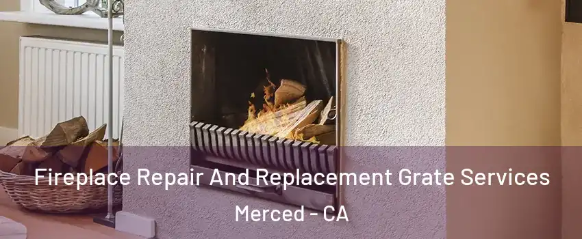  Fireplace Repair And Replacement Grate Services Merced - CA