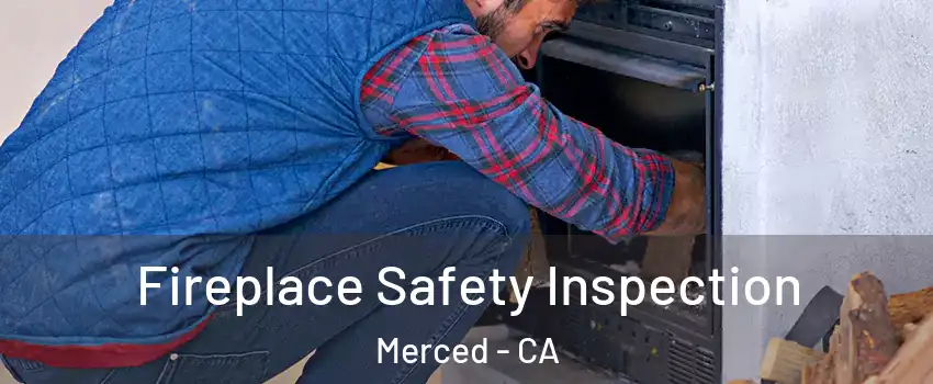  Fireplace Safety Inspection Merced - CA