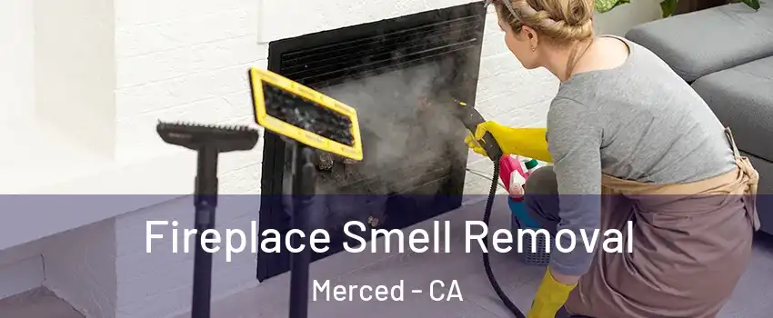  Fireplace Smell Removal Merced - CA