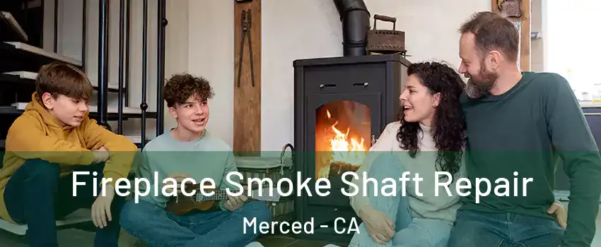  Fireplace Smoke Shaft Repair Merced - CA