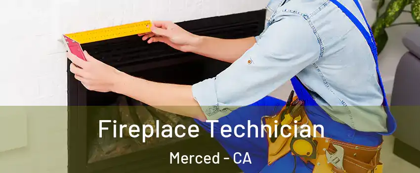  Fireplace Technician Merced - CA