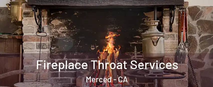  Fireplace Throat Services Merced - CA