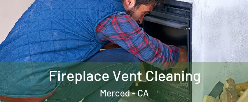 Fireplace Vent Cleaning Merced - CA