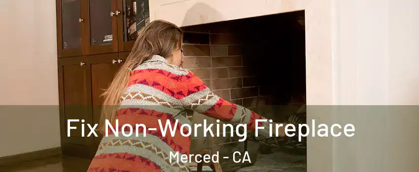  Fix Non-Working Fireplace Merced - CA
