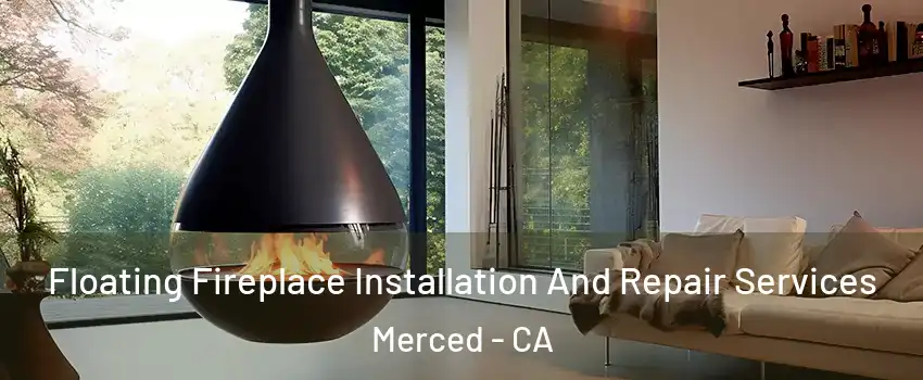  Floating Fireplace Installation And Repair Services Merced - CA