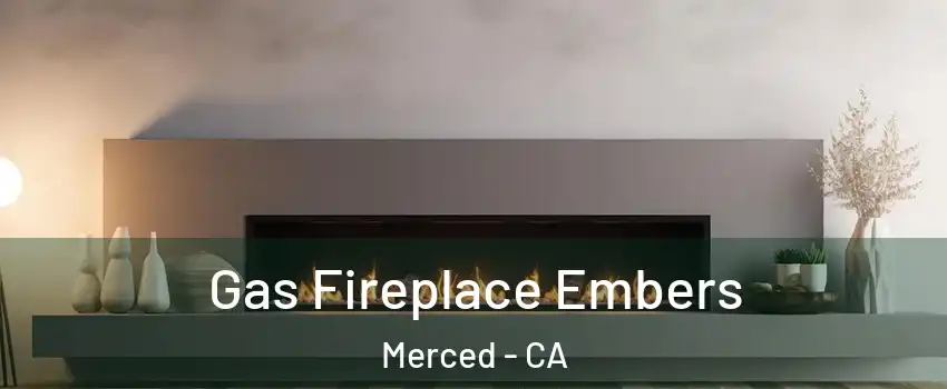  Gas Fireplace Embers Merced - CA
