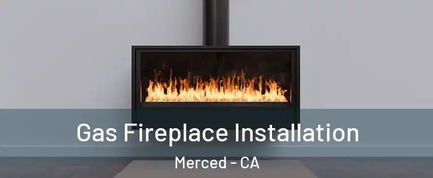  Gas Fireplace Installation Merced - CA