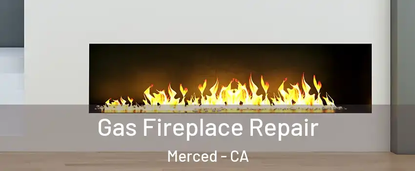  Gas Fireplace Repair Merced - CA