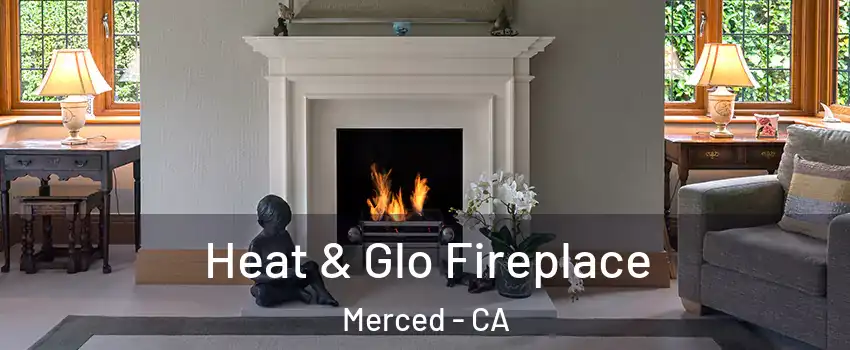  Heat & Glo Fireplace Merced - CA