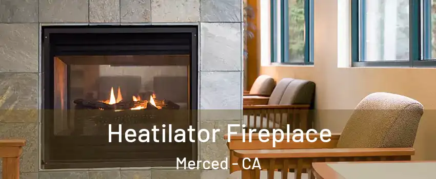  Heatilator Fireplace Merced - CA