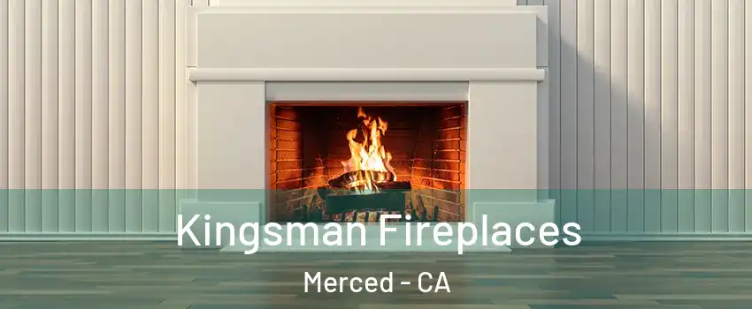  Kingsman Fireplaces Merced - CA