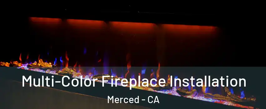  Multi-Color Fireplace Installation Merced - CA