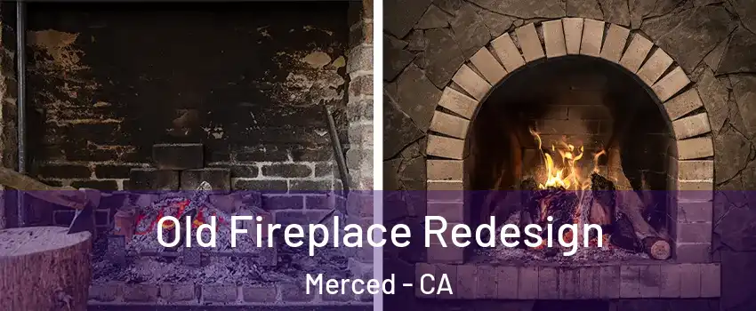  Old Fireplace Redesign Merced - CA