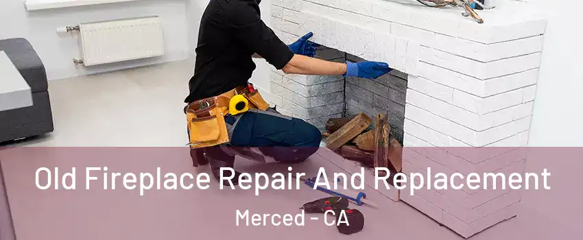  Old Fireplace Repair And Replacement Merced - CA
