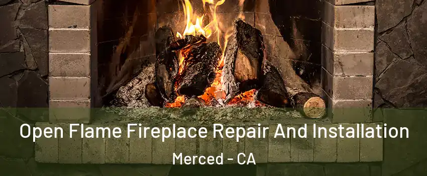  Open Flame Fireplace Repair And Installation Merced - CA
