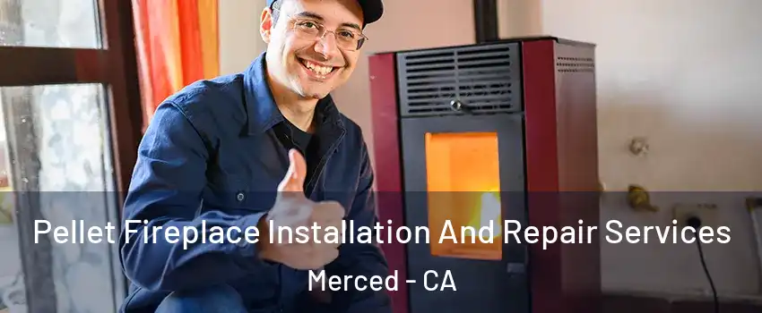  Pellet Fireplace Installation And Repair Services Merced - CA